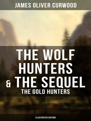 cover image of The Wolf Hunters & the Sequel--The Gold Hunters (Illustrated Edition)